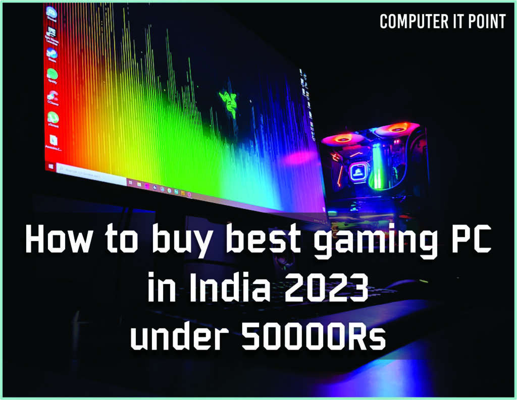 How to buy best gaming PC in India 2023 under 50000Rs Computer IT Point